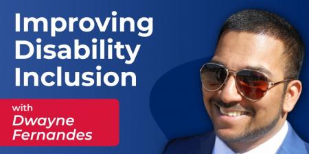 Improving disability inclusion with Dwayne Fernandes