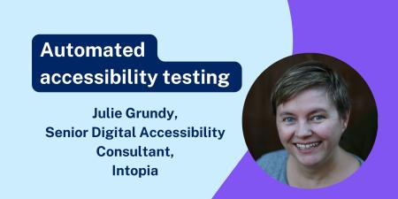 Guest blog:  The pros and cons of automated testing with Accessibility Specialist Julie Grundy | Digital NSW